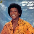 Tiziu – Preciso de você Venho hoje postar um disco que particularmente gosto bastante. Um disco de um artista do qual sou fã e sempre gostei do seu trabalho. Estou falando de José Ferreira de...