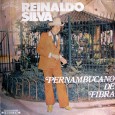 Reinaldo Silva – Pernambucano de fibra Esse é o terceiro disco que peguei com o Magrão pra postar aqui no blog. Pela capa não me animei muito, mas ele disse: “Pode levar que é forró do...