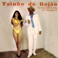 Toinho do Rojão – Eu nunca vi umbu ser tão azedo Colaboração do Lourenço Molla, de João Pessoa – PB. Dessa vez ele nos enviou um LP de forró de duplo sentido, ou como gosta de definir o meu amigo DJ...