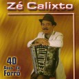 CD – Zé Calixto – 40 Anos de Forró Colaboração do José Everaldo Santana, uma colaboração extra, só pra matar um pouquinho a saudade do Zé Calixto. Um belo disco, muito balançado, com o mesmo bom gosto habitual. Embora...