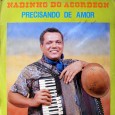 Nadinho do Acordeon – Precisando de amor Colaboração do José de Sousa, natural de Guarabira – PB. Participação especial de Ismael Show na faixa “Forró danado” de Ismael Show em parceria com Nadinho do Acordeon. Direção artística...