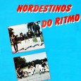 Nordestinos do Ritmo – Nordestinos do Ritmo Colaboração do Lourenço Molla, de João Pessoa – PB. Segundo o Lourenço, esse é o primeiro LP dos Nordestinos do Ritmo. Direção de produção de Marcus Pitter, coordenação musical de...