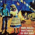 Coletânea – Sobe balão que é noite de São João Colaboração do Antonio José. Pedi a ele um relato sobre o disco e ele enviou as palavras a seguir: “…trata-se na verdade do meu primeiro disco. O André Araújo (Negrão...