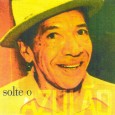 Colaboração do Nilson Araújo, da Sala Nordestina de Música. Um agradecimento especial ao Herbert Lucena, que gentilmente nos forneceu as informações adicionais para uma publicação completa. “Soltaram! Aí lascou tudo....
