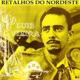 Luiz Vieira – Retalhos do nordeste Colaboração do Lourenço Molla, de João Pessoa – PB. “Êta Luiz Vieira, gostoso de se louvar! Nordestino que o ouça em seus versos e cantigas, é certo que vai dizer:...