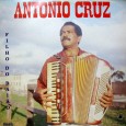Antonio Cruz – Filho do baião Colaboração do Maicon Fuzuê, do Trio Araçá Não conseguimos levantar informações sobre o Antonio Cruz, se alguém puder enviar alguma informação, agradecemos de antemão. Direção geral de Oscar Martins, coordenção...
