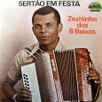 Zezitinho dos 8 Baixos – Sertão em Festa Colaboração do sergipano Everaldo Santana Nesse disco o Negrinho dos Oito Baixos ainda era conhecido ainda como Zezitinho dos Oito Baixos. A maioria das músicas é instrumental, com excessão das...