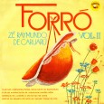Zé Raymundo de Caruarú – Forró vol.2 Colaboração do Lourenço Molla, de João Pessoa – PB Nota-se que o nome do Maestro Julinho é citado na autoria de várias faixas, teria ele participado das gravações? Produção de...
