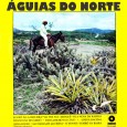 Águias do norte – Águias do norte Colaboração do Lourenço Molla, de João Pessoa – PB Segundo Antonio José, o vocalista é Elias Alves, que tinha um timbre de voz parecido com Zito Borborema. “…’Águias do Norte’...