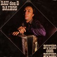 Baú dos 8 baixos – Bucho com bucho Colaboração do Lourenço Molla, de João Pessoa – PB O disco tem músicas instrumentais e algumas cantadas com um coral feminino, em alguns refrões. Produção artística de Oeswaldinho do Acordeon,...
