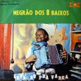 Negrão dos Oito Baixos – Leva eu pra vadiar Colaboração do sergipano Everaldo Santana Um raro disco do Negrão dos Oito Baixos, alguém saberia a sua data de lançamento? É um disco todo instrumental, repleto de re-gravações muito bem...