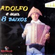 Adolfinho – Adolfo e sua 8 Baixos Colaboração do José de Sousa, de Guarabira – PB Um raríssimo disco do Adolfinho, todo instrumental, com boa cadência e muita emoção. Adolfinho – Adolfo e sua 8 Baixos 1961...