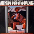 Colaboração do sergipano Everaldo Santana “Alfredo dos 8 Baixos nasceu na Cidade de Macaparana Estado de Pernambuco, e já é falecido. Esse Sanfoneiro não ficou conhecido na Grande São Paulo,...