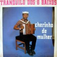 Tranquilo dos 8 Baixos – Cherinho de Mulher Colaboração do sergipano Everaldo Santana “Segundo o Tico dos 8 Baixos que é seu primo o Tranquilo dos 8 Baixos nasceu na Cidade de Ipirá Estado da Bahia, cidade onde...