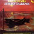 Gordurinha – Coletânea – Súplica cearense Colaboração do Jorge Paulo, o Bandeirante do Norte Esse disco é uma coletânea. Reparem que a maioria das músicas é de autoria do Gordurinha. Gordurinha – Coletânea – Súplica cearense...