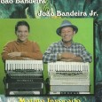 Colaboração do Carlos Alberto, de Morada Nova – CE Disco onde João Bandeira apresenta seu filho João Bandeira Jr. Gravado em Fortaleza – CE João Bandeira e João Bandeira Jr...