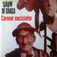 Corone Nacizinho – Show de graça Colaboração do Zé Lima, de Niteroi – RJ e do José de Sousa, de Guarabira – PB Não confundam, esse é o Coroné Nacizinho, sem o ‘r’ mesmo. Corone Nacizinho...