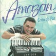 CD – Amazan – Grito de paz Colaboração do Parafuso Esse é um dos trabalhos mais recentes do Amazan. Amazan – Grito de paz 2010 01 – Grito de Paz (Nequinho do Acordeon – Amazan) 02 –...