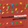 CD – Coletânea – Pernambuco forrozando para o mundo Colaboração do Paulo Vanderley, do site Luiz Lua Gonzaga Uma fantástica coletânea publicada em uma caixa com 03 CDs, que reúne vários dos grandes forrozeiros da nossa história, assim como...