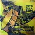 Colaboração do Zé Lima, de Niteroi – RJ e do José de Sousa, de Guarabira – PB Mais um raro disco do Gerson Filho. Gerson Filho – Isso é que...